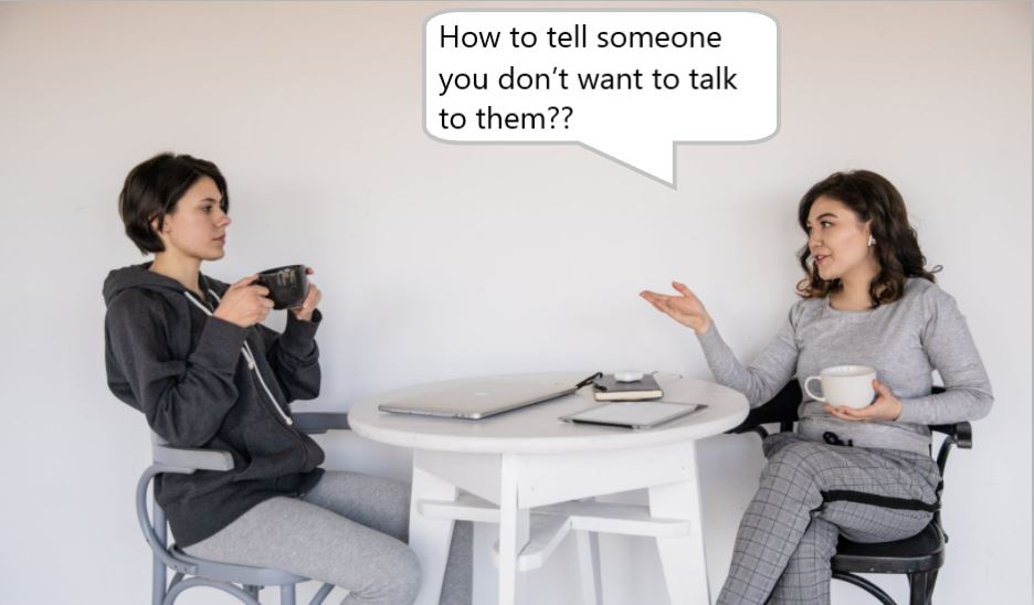 50 methods on how to tell someone you don’t want to talk to them