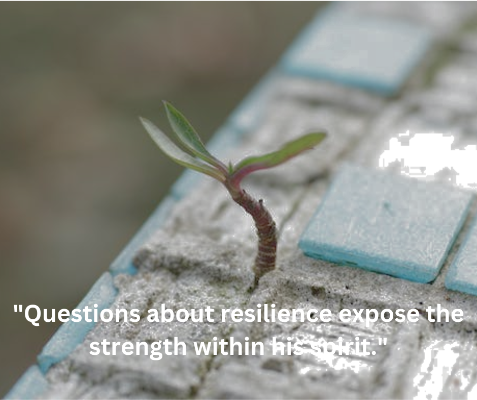 ask questions about his resilience 